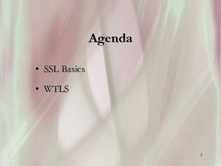 Agenda • SSL Basics • WTLS 2 