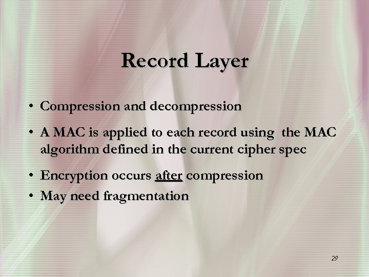 Record Layer • Compression and decompression • A MAC is applied to each record