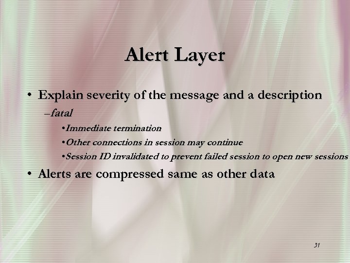 Alert Layer • Explain severity of the message and a description –fatal • Immediate