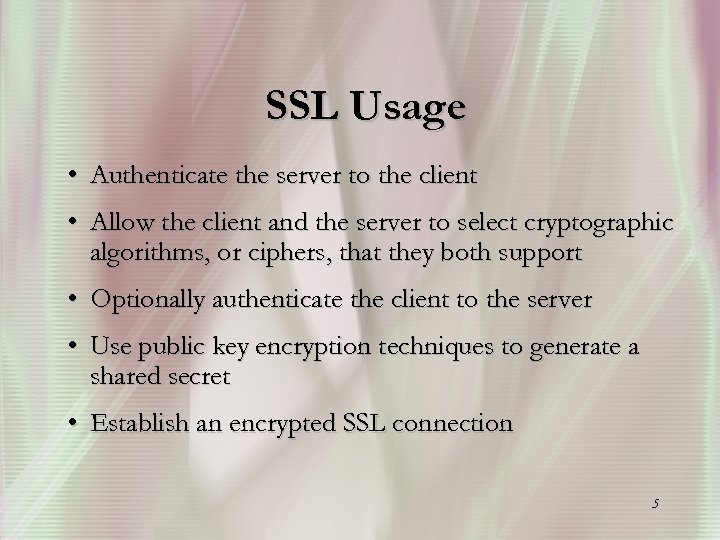 SSL Usage • Authenticate the server to the client • Allow the client and