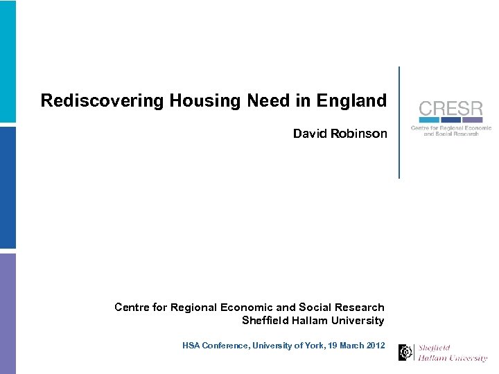 Rediscovering Housing Need in England David Robinson Centre for Regional Economic and Social Research