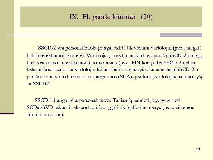 IX. El. parašo kūrimas (20) SSCD-2 yra personalizuota įranga, skirta tik vienam vartotojui (pvz.