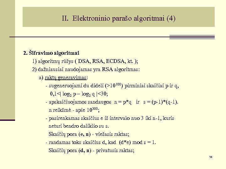 II. Elektroninio parašo algoritmai (4) 2. Šifravimo algoritmai 1) algoritmų rūšys ( DSA, RSA,
