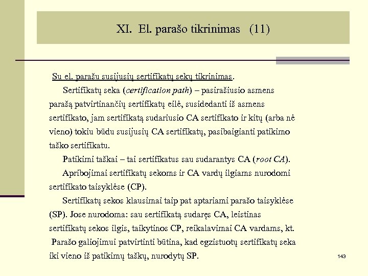 XI. El. parašo tikrinimas (11) Su el. parašu susijusių sertifikatų sekų tikrinimas. Sertifikatų seka