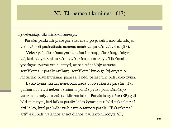 XI. El. parašo tikrinimas (17) 5) vėlesniojo tikrinimo duomenys. Parašui patikrinti prabėgus eilei metų