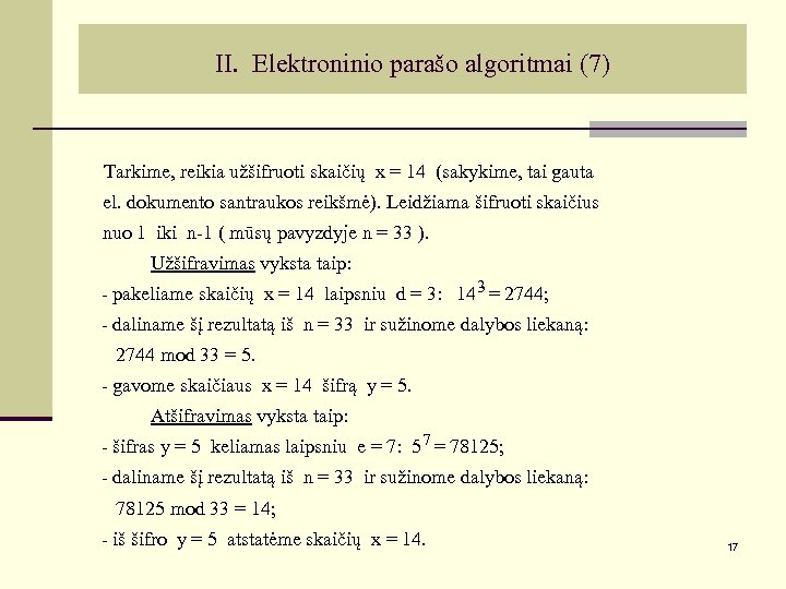 II. Elektroninio parašo algoritmai (7) Tarkime, reikia užšifruoti skaičių x = 14 (sakykime, tai