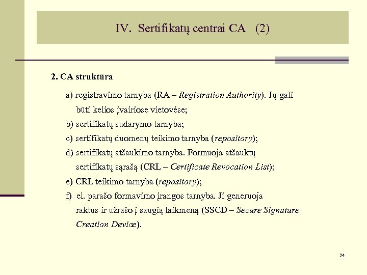 IV. Sertifikatų centrai CA (2) 2. CA struktūra a) registravimo tarnyba (RA – Registration