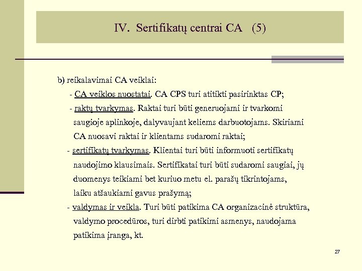 IV. Sertifikatų centrai CA (5) b) reikalavimai CA veiklai: - CA veiklos nuostatai. CA