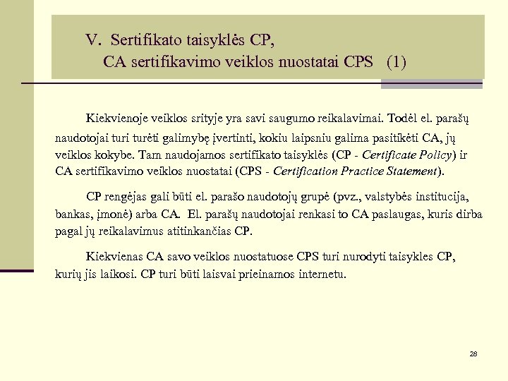 V. Sertifikato taisyklės CP, CA sertifikavimo veiklos nuostatai CPS (1) Kiekvienoje veiklos srityje yra