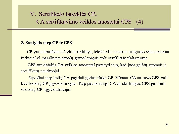 V. Sertifikato taisyklės CP, CA sertifikavimo veiklos nuostatai CPS (4) 2. Santykis tarp CP