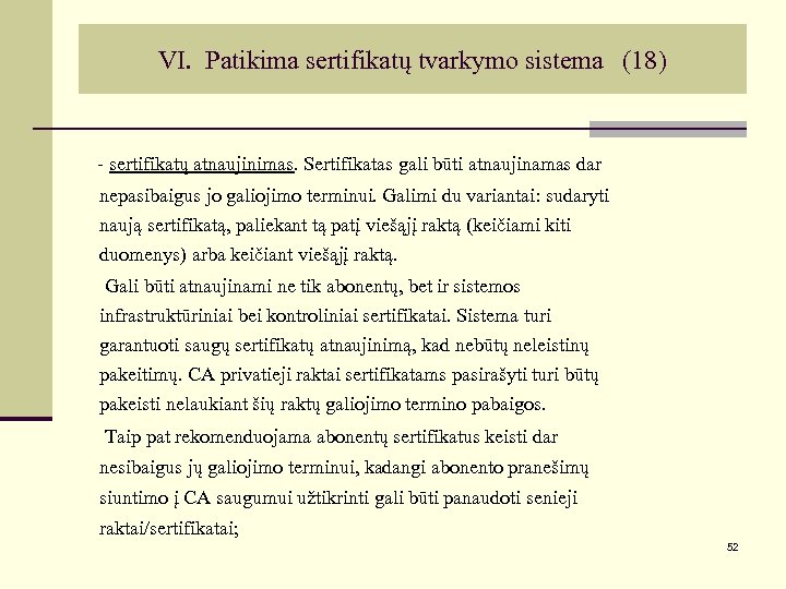 VI. Patikima sertifikatų tvarkymo sistema (18) - sertifikatų atnaujinimas. Sertifikatas gali būti atnaujinamas dar