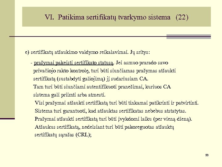 VI. Patikima sertifikatų tvarkymo sistema (22) e) sertifikatų atšaukimo valdymo reikalavimai. Jų sritys: -
