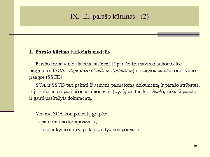 IX. El. parašo kūrimas (2) 1. Parašo kūrimo funkcinis modelis Parašo formavimo sistema susideda