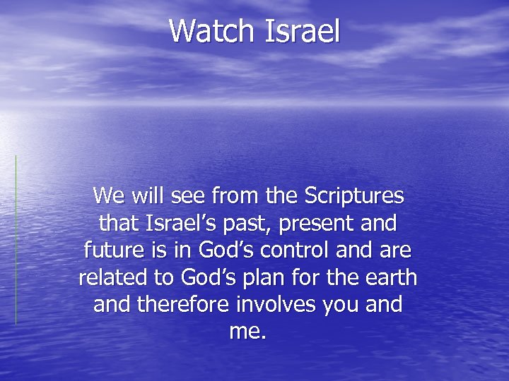 Watch Israel We will see from the Scriptures that Israel’s past, present and future