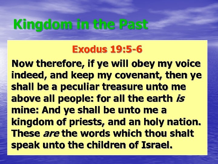 Kingdom in the Past Exodus 19: 5 -6 Now therefore, if ye will obey