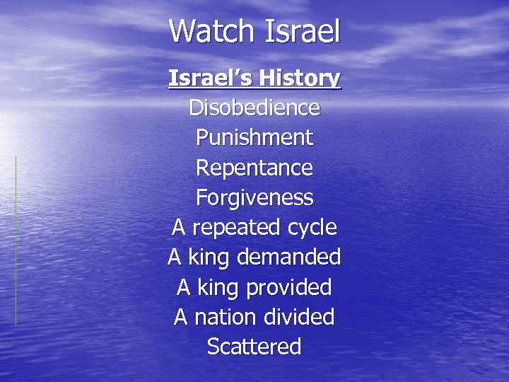 Watch Israel’s History Disobedience Punishment Repentance Forgiveness A repeated cycle A king demanded A