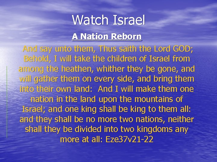 Watch Israel A Nation Reborn And say unto them, Thus saith the Lord GOD;