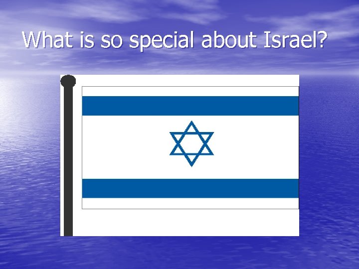 What is so special about Israel? 