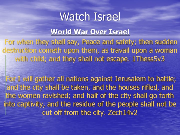 Watch Israel World War Over Israel For when they shall say, Peace and safety;