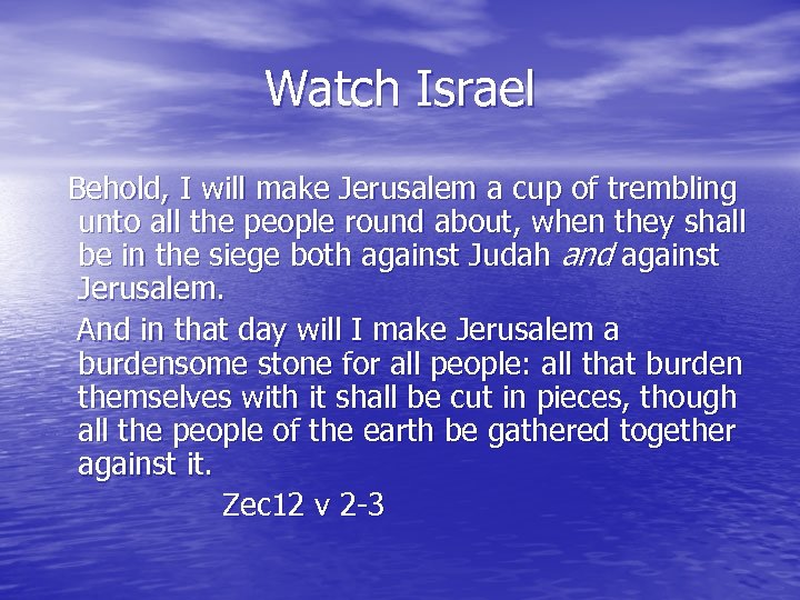 Watch Israel Behold, I will make Jerusalem a cup of trembling unto all the