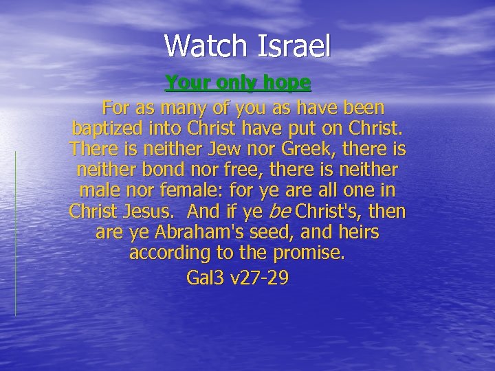 Watch Israel Your only hope For as many of you as have been baptized