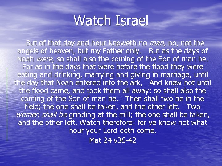 Watch Israel But of that day and hour knoweth no man, not the angels