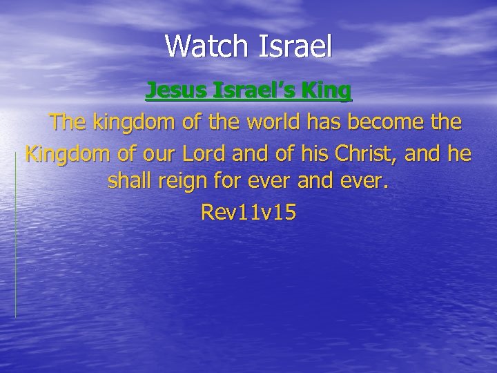 Watch Israel Jesus Israel’s King The kingdom of the world has become the Kingdom