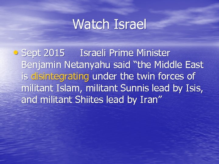 Watch Israel • Sept 2015 Israeli Prime Minister Benjamin Netanyahu said “the Middle East