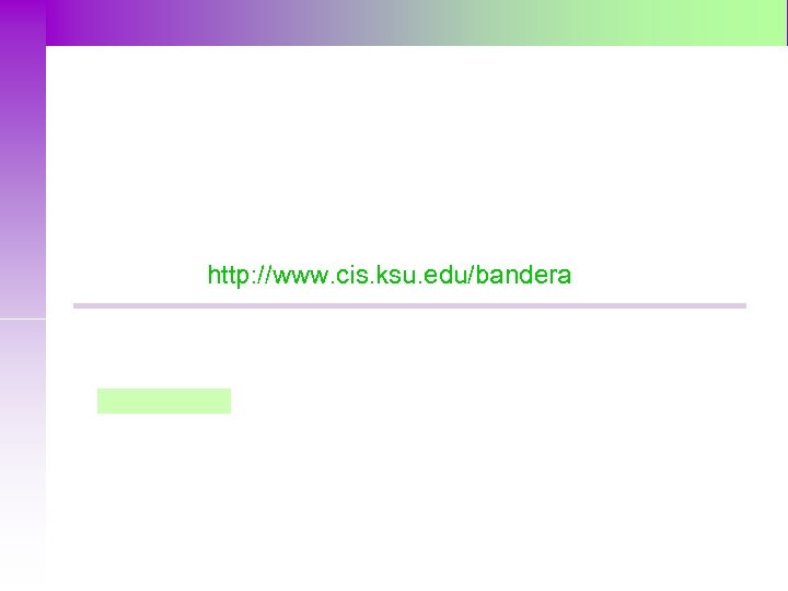 http: //www. cis. ksu. edu/bandera 