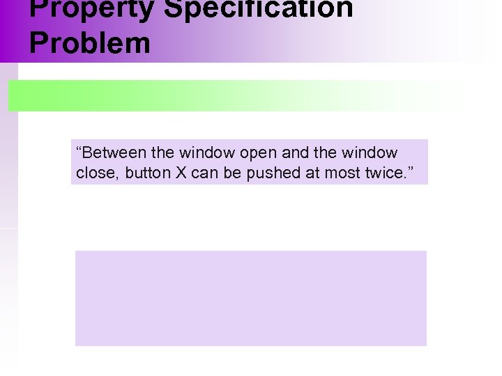 Property Specification Problem “Between the window open and the window close, button X can