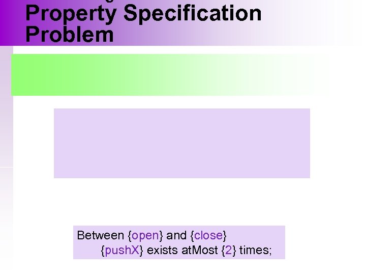Property Specification Problem Between {open} and {close} {push. X} exists at. Most {2} times;