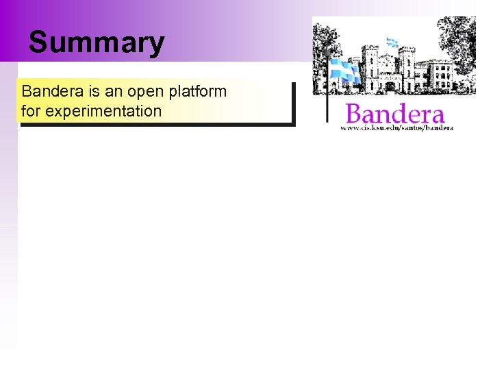 Summary Bandera is an open platform for experimentation 