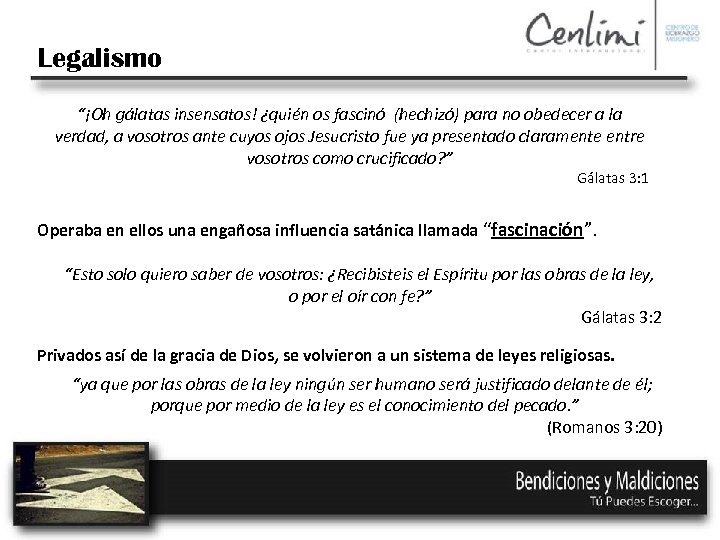 Legalismo “¡Oh gálatas insensatos! ¿quién os fascinó (hechizó) para no obedecer a la verdad,