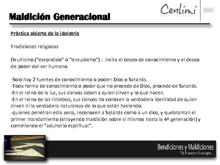 Maldición Generacional Práctica abierta de la idolatría Tradiciones religiosas Ocultismo (“escondido” o “encubierto”) :