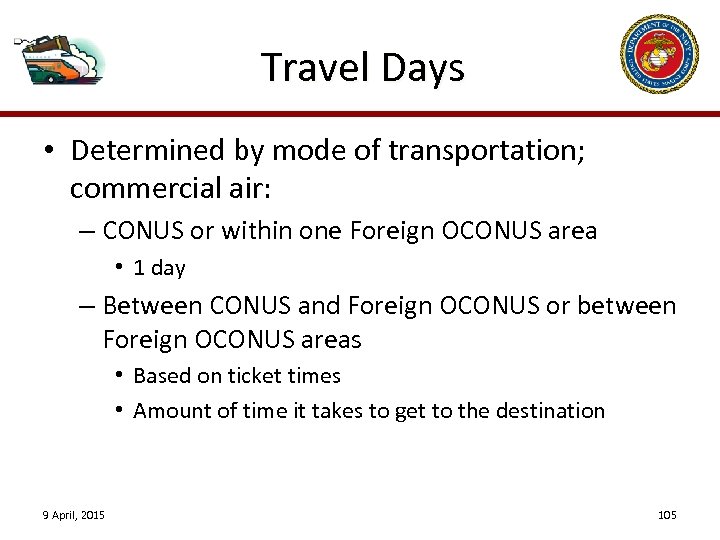 Travel Days • Determined by mode of transportation; commercial air: – CONUS or within