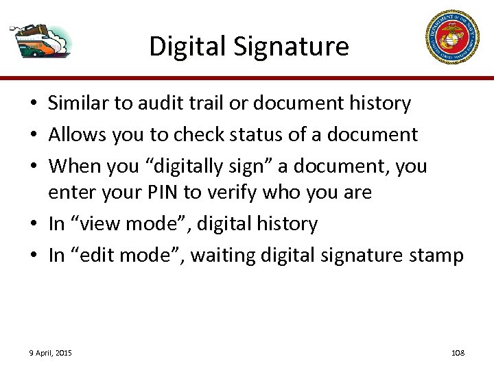 Digital Signature • Similar to audit trail or document history • Allows you to