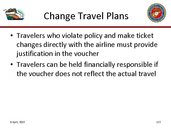 Change Travel Plans • Travelers who violate policy and make ticket changes directly with