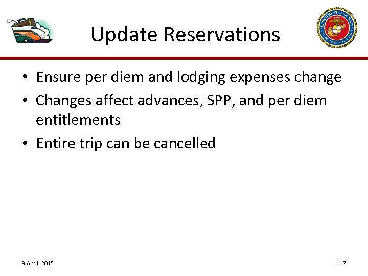 Update Reservations • Ensure per diem and lodging expenses change • Changes affect advances,