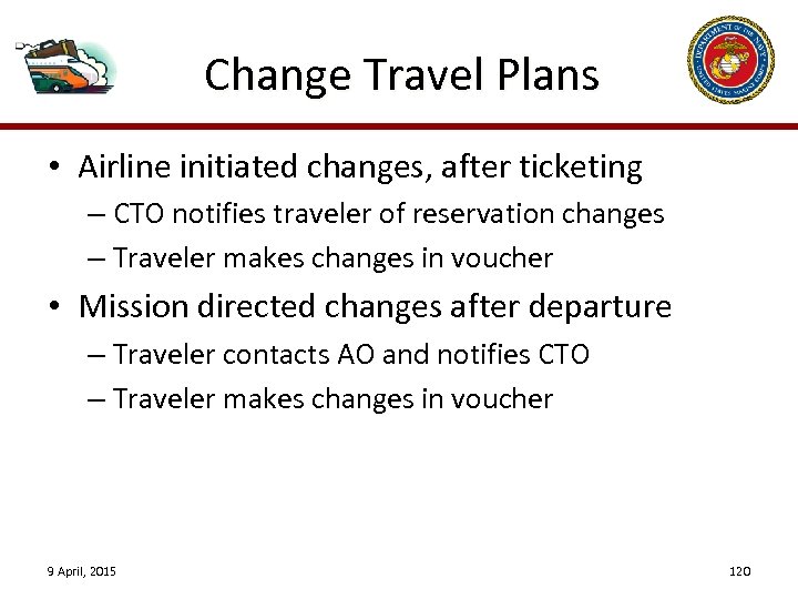 Change Travel Plans • Airline initiated changes, after ticketing – CTO notifies traveler of