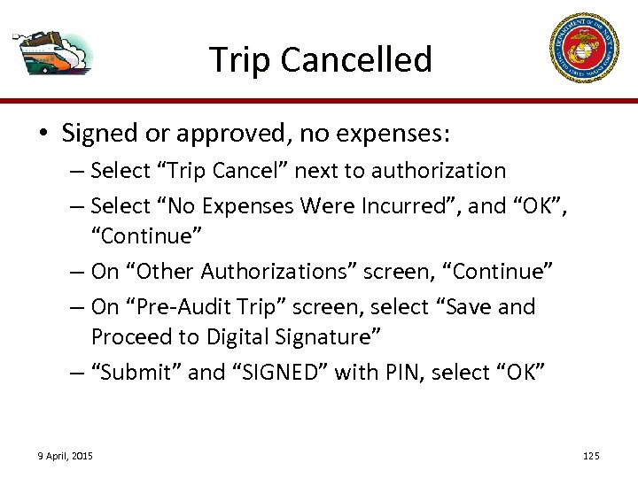 Trip Cancelled • Signed or approved, no expenses: – Select “Trip Cancel” next to