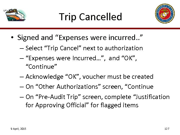 Trip Cancelled • Signed and “Expenses were incurred. . ” – Select “Trip Cancel”