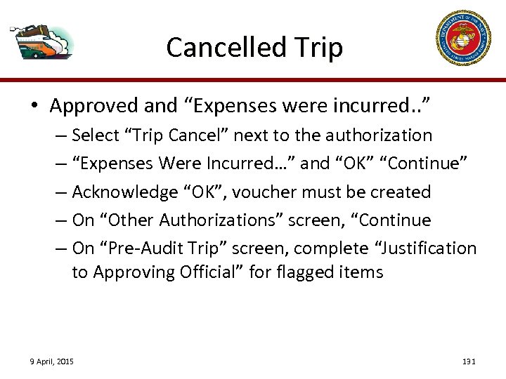 Cancelled Trip • Approved and “Expenses were incurred. . ” – Select “Trip Cancel”