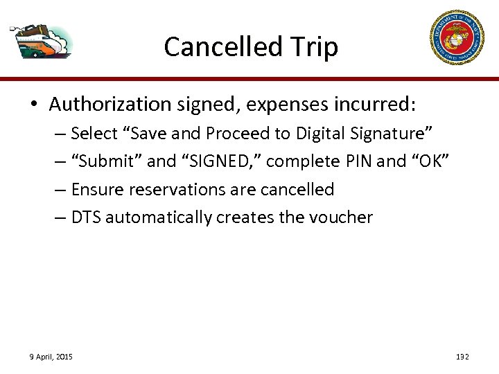 Cancelled Trip • Authorization signed, expenses incurred: – Select “Save and Proceed to Digital