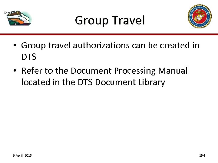 Group Travel • Group travel authorizations can be created in DTS • Refer to