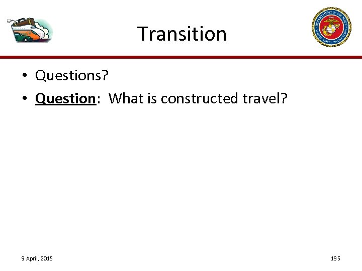 Transition • Questions? • Question: What is constructed travel? 9 April, 2015 135 