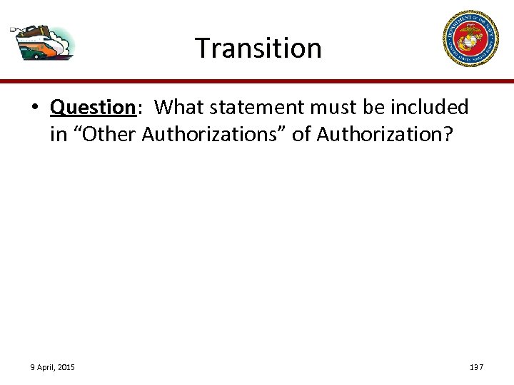 Transition • Question: What statement must be included in “Other Authorizations” of Authorization? 9