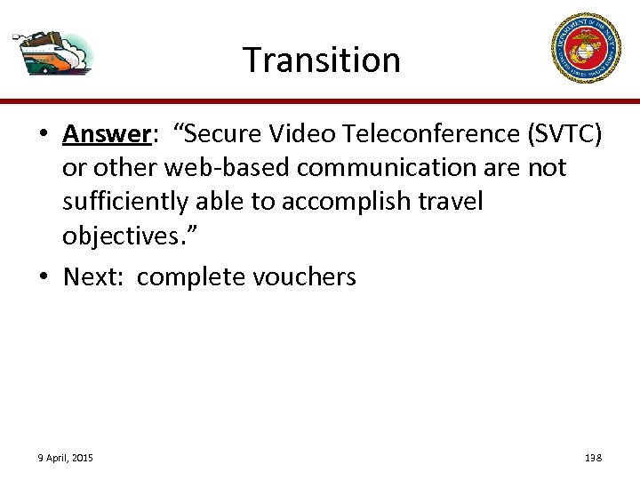 Transition • Answer: “Secure Video Teleconference (SVTC) or other web-based communication are not sufficiently