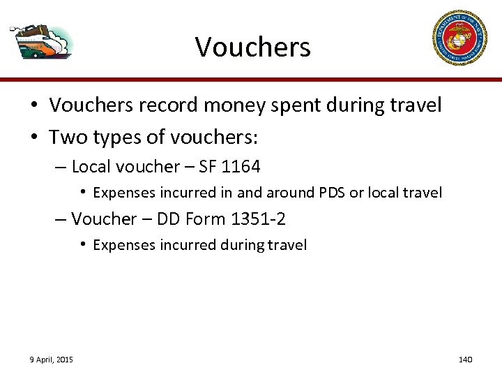 Vouchers • Vouchers record money spent during travel • Two types of vouchers: –