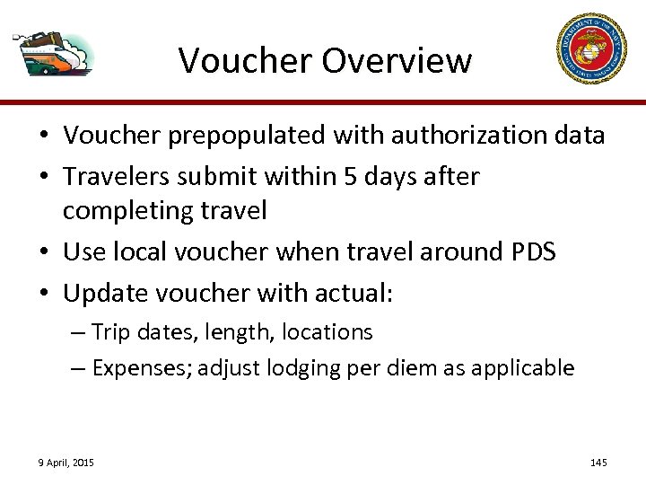 Voucher Overview • Voucher prepopulated with authorization data • Travelers submit within 5 days