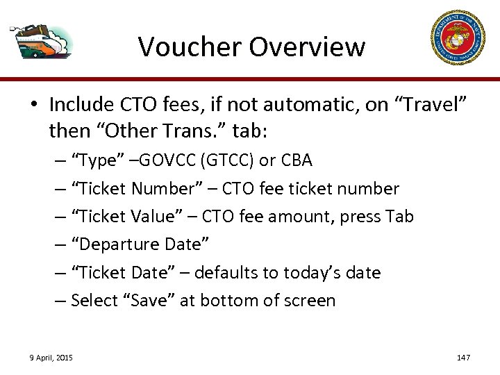 Voucher Overview • Include CTO fees, if not automatic, on “Travel” then “Other Trans.